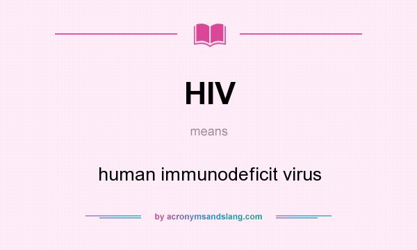 What does HIV mean? It stands for human immunodeficit virus