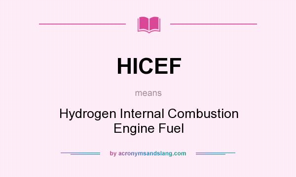 What does HICEF mean? It stands for Hydrogen Internal Combustion Engine Fuel