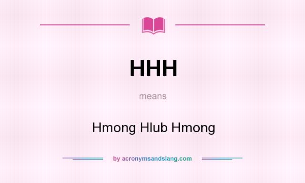What does HHH mean? It stands for Hmong Hlub Hmong