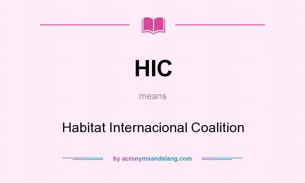 What does HIC mean? It stands for Habitat Internacional Coalition