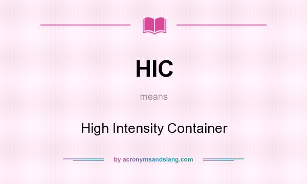 What does HIC mean? It stands for High Intensity Container