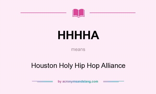 What does HHHHA mean? It stands for Houston Holy Hip Hop Alliance
