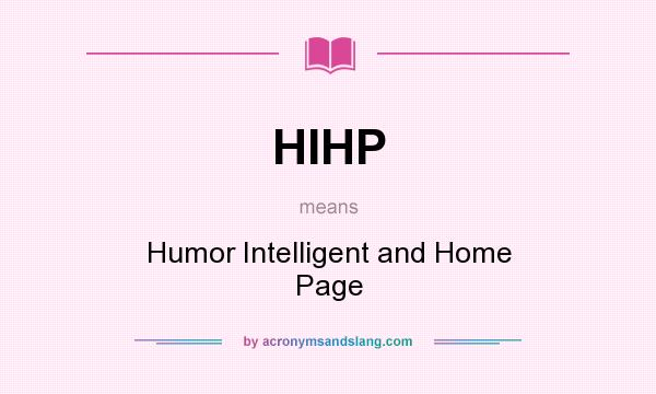 What does HIHP mean? It stands for Humor Intelligent and Home Page