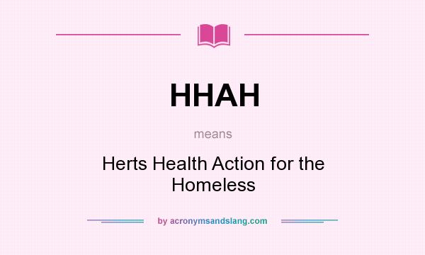 What does HHAH mean? It stands for Herts Health Action for the Homeless