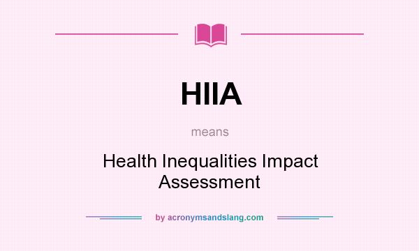What does HIIA mean? It stands for Health Inequalities Impact Assessment