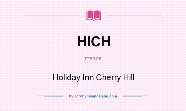 What does HICH mean? It stands for Holiday Inn Cherry Hill