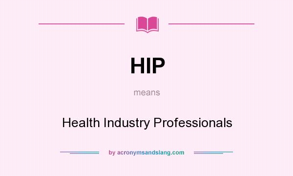 What does HIP mean? It stands for Health Industry Professionals