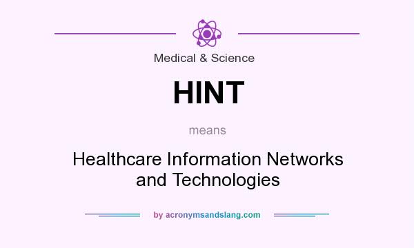 What does HINT mean? It stands for Healthcare Information Networks and Technologies