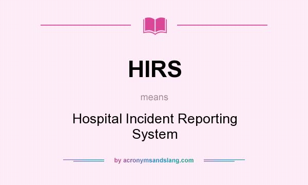 What does HIRS mean? It stands for Hospital Incident Reporting System