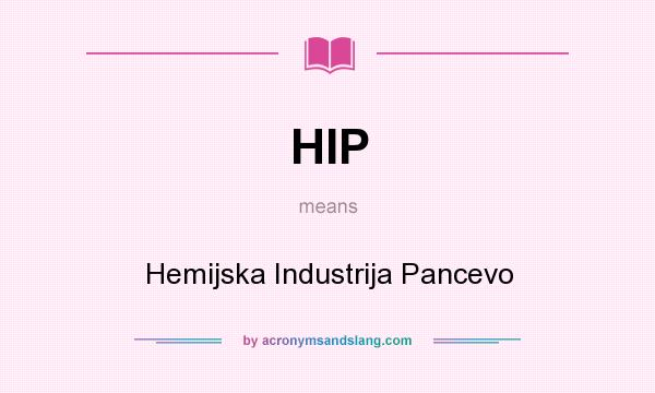 What does HIP mean? It stands for Hemijska Industrija Pancevo