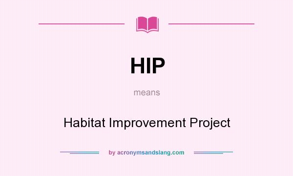 What does HIP mean? It stands for Habitat Improvement Project