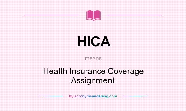 What does HICA mean? It stands for Health Insurance Coverage Assignment