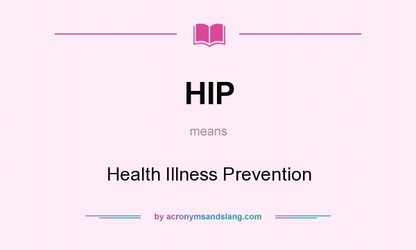 What does HIP mean? It stands for Health Illness Prevention