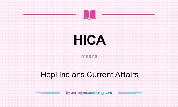 What does HICA mean? It stands for Hopi Indians Current Affairs