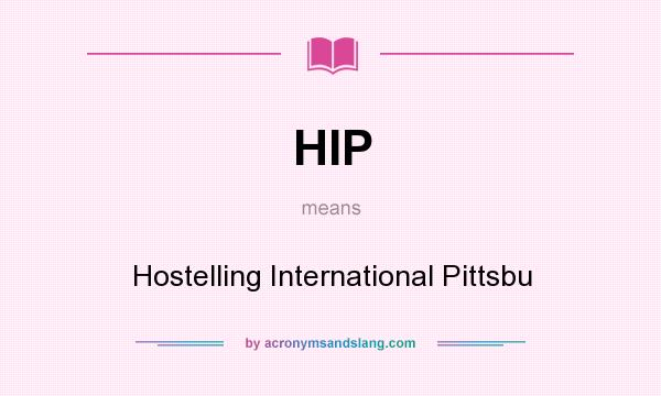 What does HIP mean? It stands for Hostelling International Pittsbu