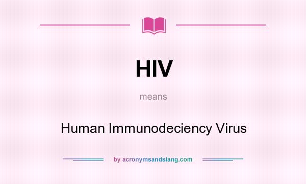 What does HIV mean? It stands for Human Immunodeciency Virus