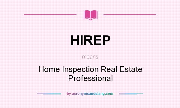 What does HIREP mean? It stands for Home Inspection Real Estate Professional