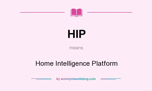 What does HIP mean? It stands for Home Intelligence Platform