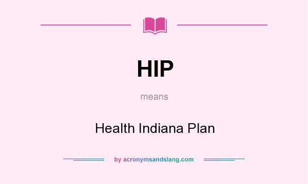 What does HIP mean? It stands for Health Indiana Plan