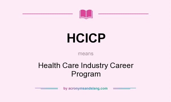 What does HCICP mean? It stands for Health Care Industry Career Program