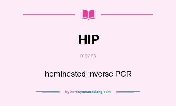 What does HIP mean? It stands for heminested inverse PCR