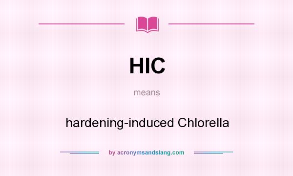 What does HIC mean? It stands for hardening-induced Chlorella