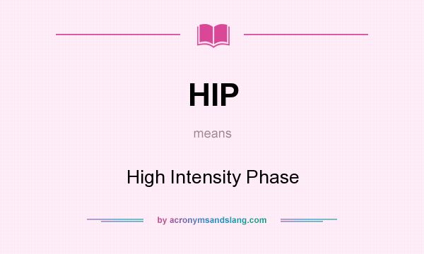 What does HIP mean? It stands for High Intensity Phase