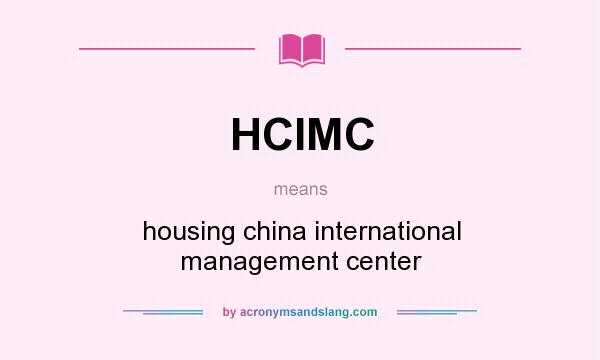 What does HCIMC mean? It stands for housing china international management center