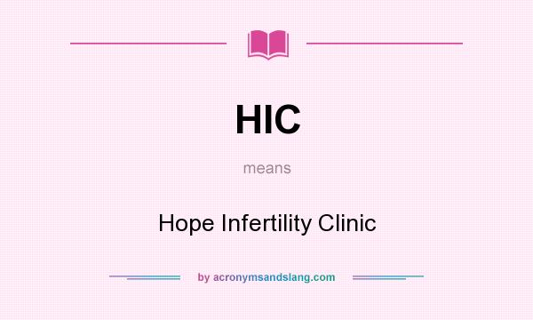 What does HIC mean? It stands for Hope Infertility Clinic