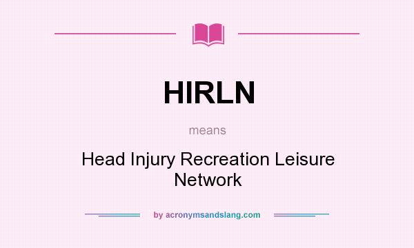 What does HIRLN mean? It stands for Head Injury Recreation Leisure Network