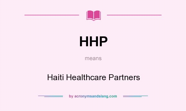 What does HHP mean? It stands for Haiti Healthcare Partners