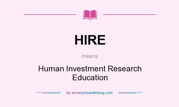 What does HIRE mean? It stands for Human Investment Research Education