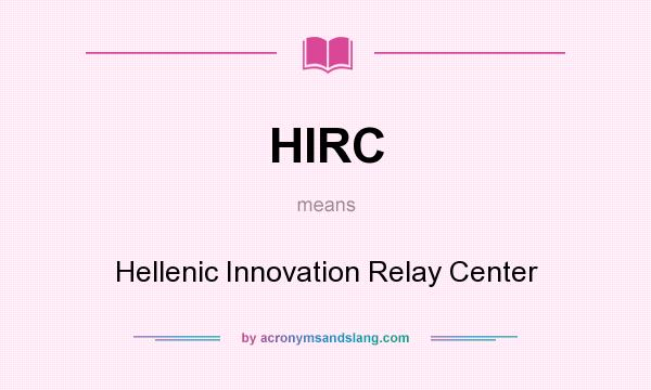 What does HIRC mean? It stands for Hellenic Innovation Relay Center
