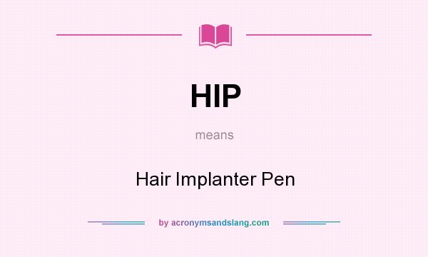 What does HIP mean? It stands for Hair Implanter Pen