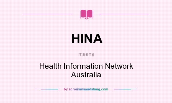What does HINA mean? It stands for Health Information Network Australia