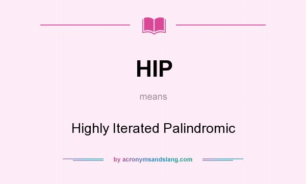 What does HIP mean? It stands for Highly Iterated Palindromic