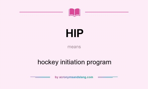 What does HIP mean? It stands for hockey initiation program