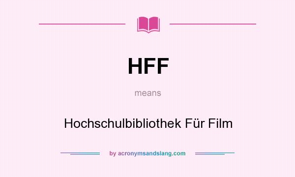 What does HFF mean? It stands for Hochschulbibliothek Für Film