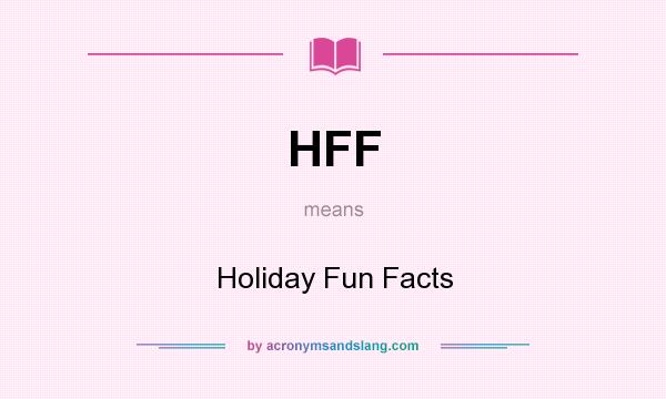 What does HFF mean? It stands for Holiday Fun Facts