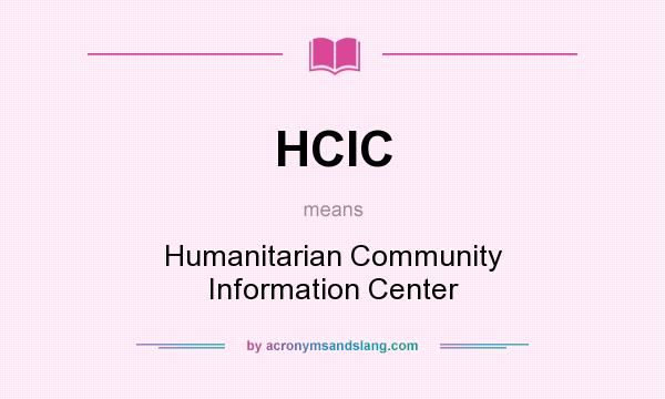What does HCIC mean? It stands for Humanitarian Community Information Center