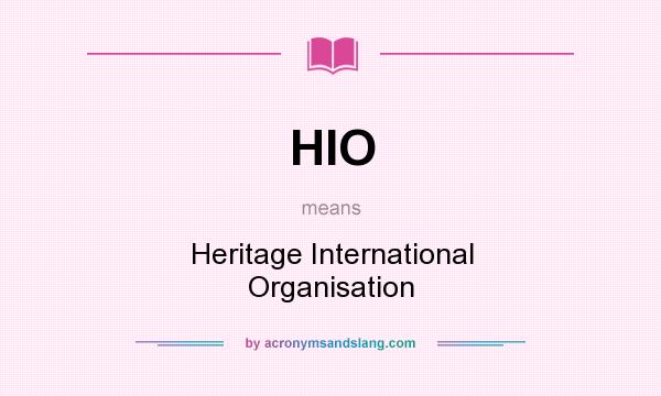 What does HIO mean? It stands for Heritage International Organisation
