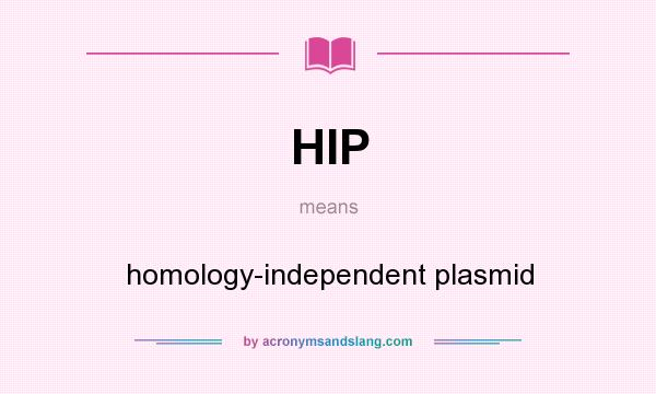 What does HIP mean? It stands for homology-independent plasmid