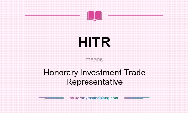 What does HITR mean? It stands for Honorary Investment Trade Representative