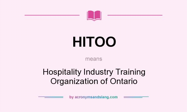 What does HITOO mean? It stands for Hospitality Industry Training Organization of Ontario