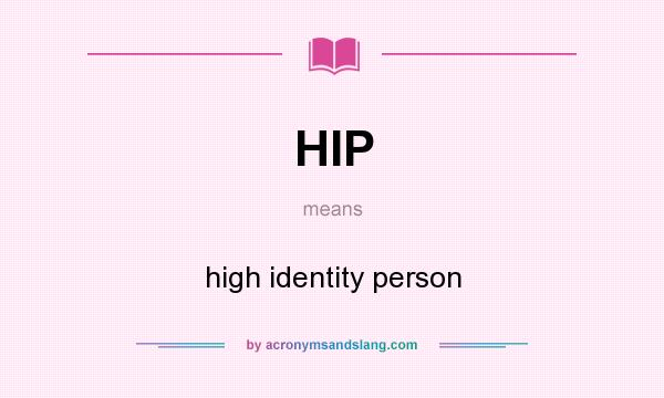 What does HIP mean? It stands for high identity person