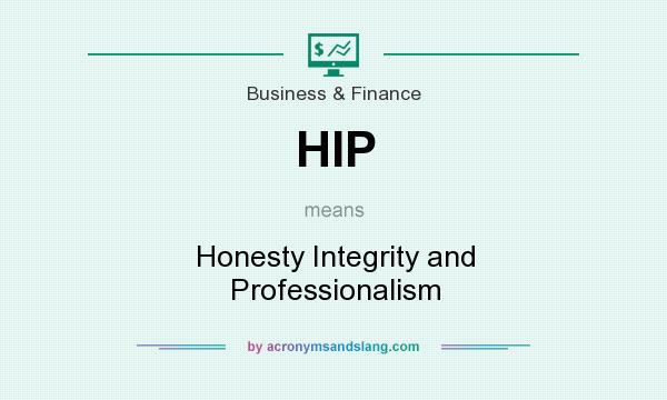 What does HIP mean? It stands for Honesty Integrity and Professionalism