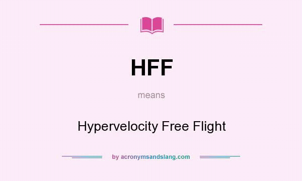 What does HFF mean? It stands for Hypervelocity Free Flight