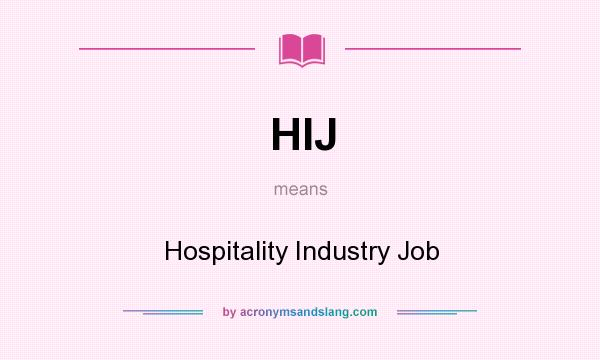What does HIJ mean? It stands for Hospitality Industry Job
