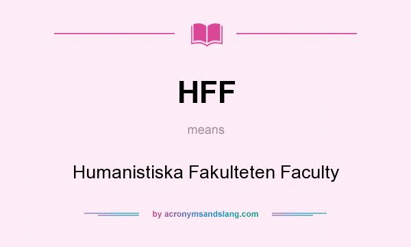 What does HFF mean? It stands for Humanistiska Fakulteten Faculty