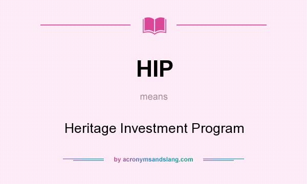What does HIP mean? It stands for Heritage Investment Program